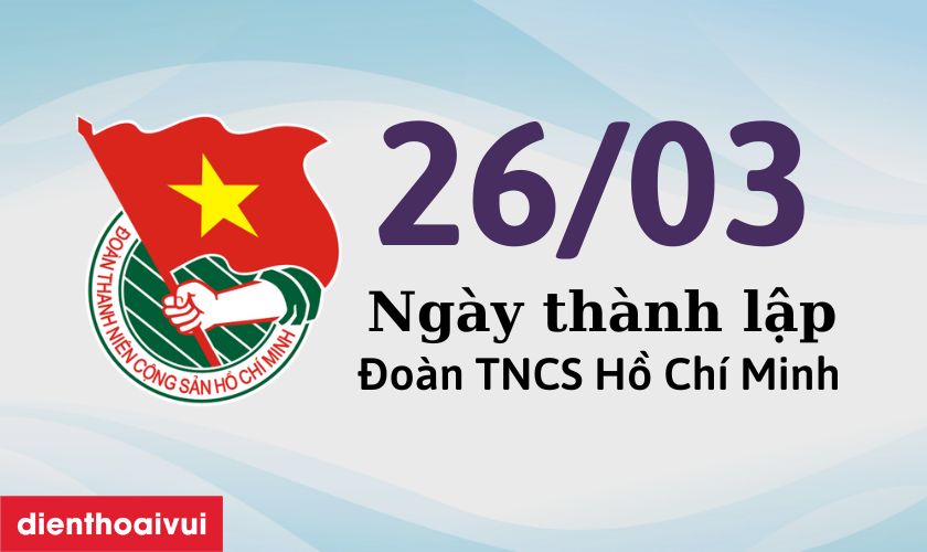 Ngày 26 tháng 3 là ngày gì Ý nghĩa lịch sử ngày thành lập Đoàn