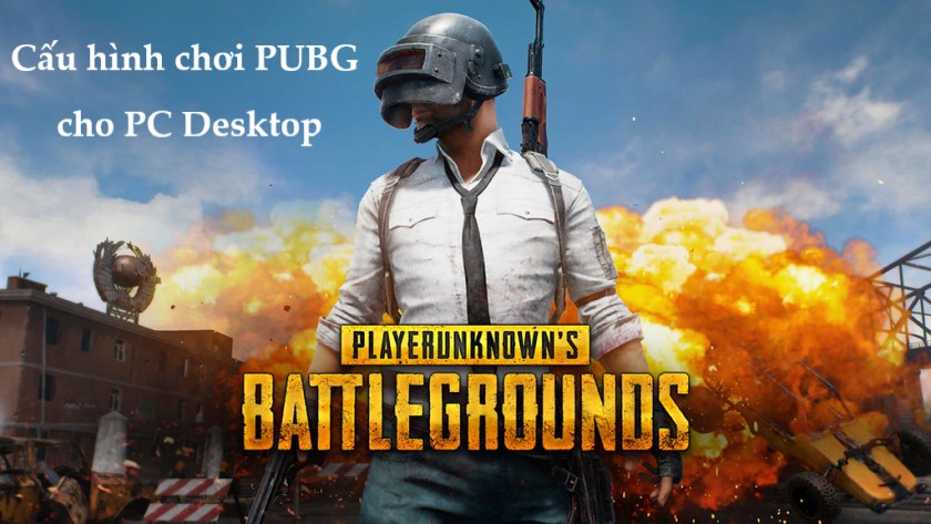 Cấu hình chơi PUBG PC: Cấu hình tối thiểu, Max setting, streamer