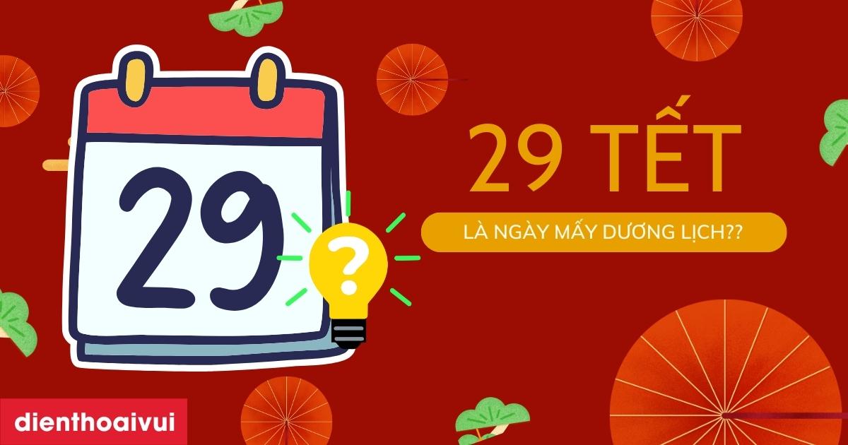 29 Tết 2025 là ngày mấy dương lịch? Nên làm gì?