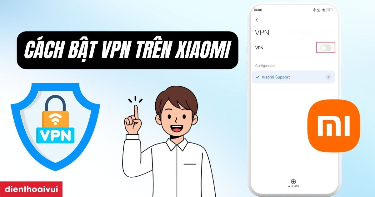 Cách bật VPN trên Xiaomi đơn giản trong 3s mới 2026