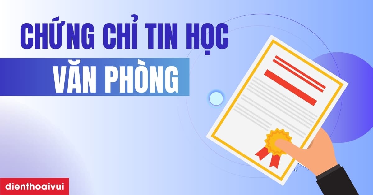 Chứng chỉ tin học văn phòng cho sinh viên 2025