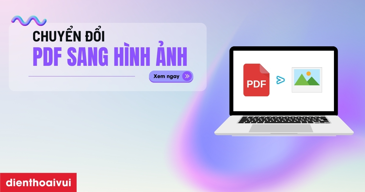 Chuyển file PDF sang hình ảnh miễn phí, đơn giản 2025