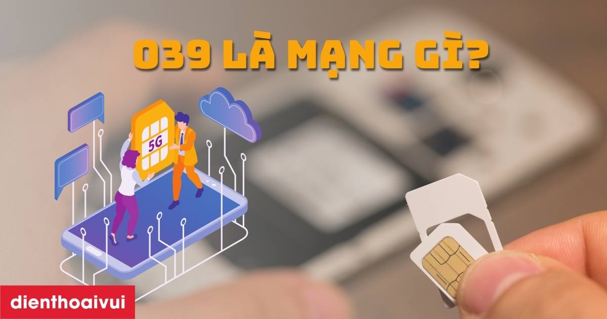 039 là mạng gì? Đầu số 039 là mạng nào, có mã vùng ở đâu