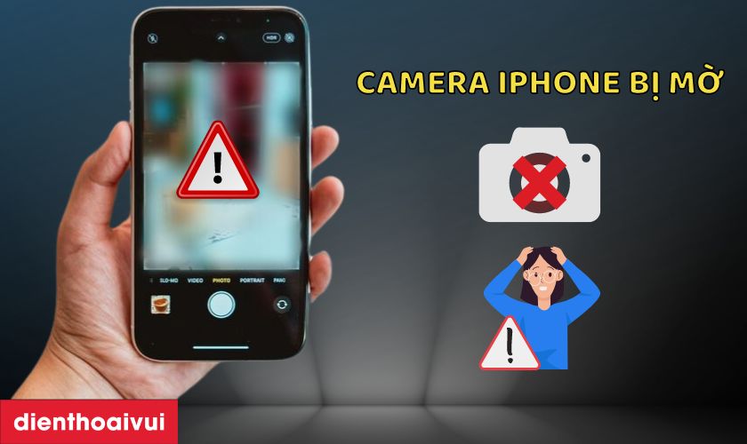 Camera sau iPhone bị mờ Nguyên nhân, cách sửa