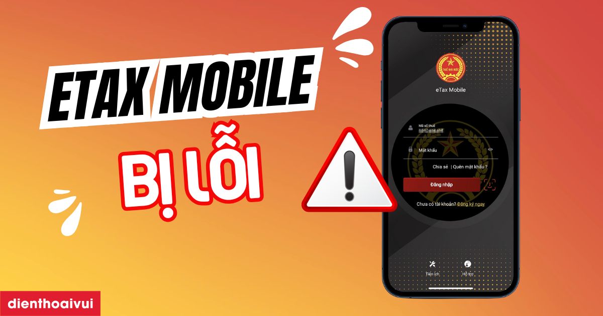 eTax Mobile bị lỗi: 7 cách khắc phục hiệu quả 2026