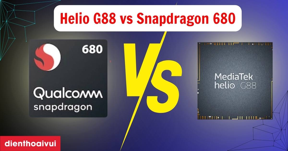 Helio G88 vs Snapdragon 680 - Chip nào mạnh hơn?
