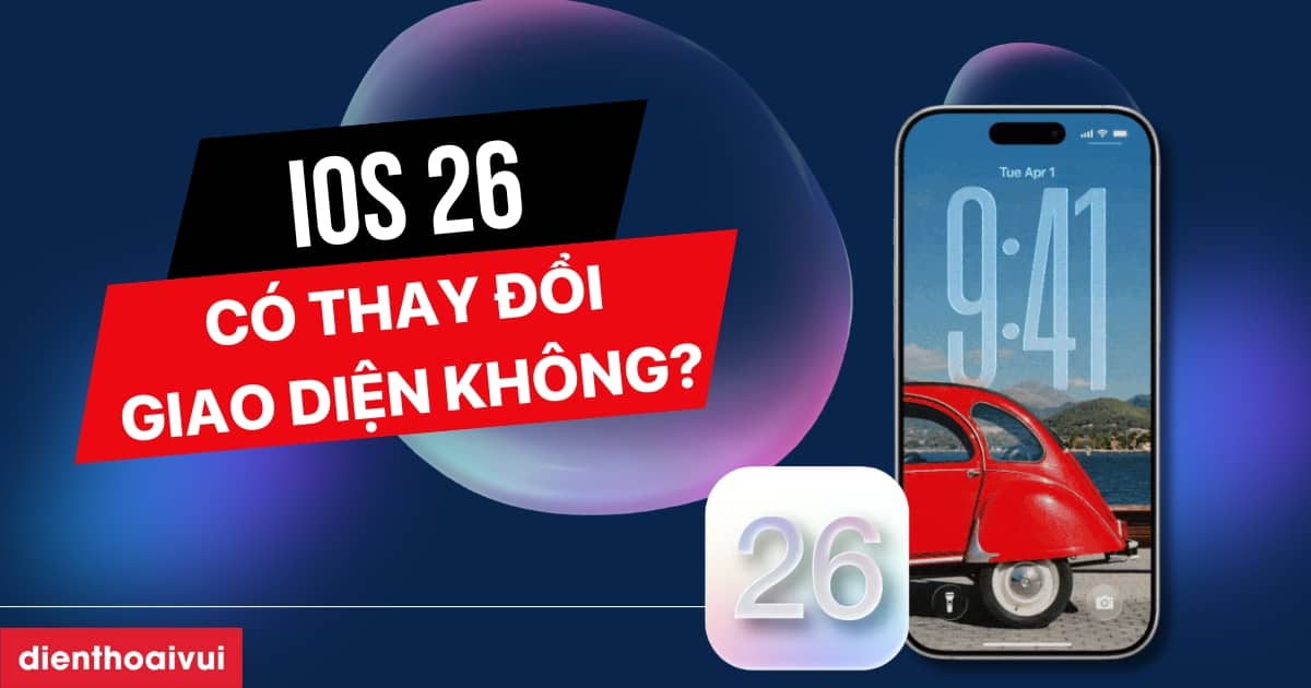 iOS 26 có thay đổi giao diện không? Giao diện iOS 26 ra sao?