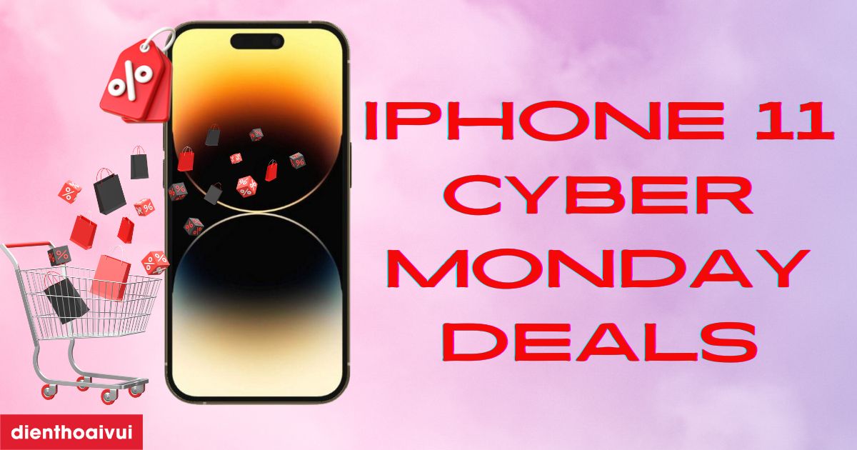 15 ưu đãi iPhone 11 Cyber Monday deals tốt nhất 2024