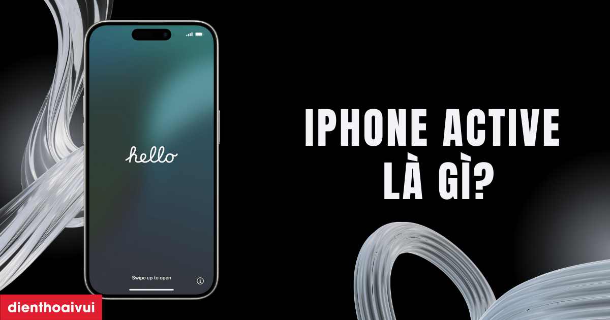 iPhone Active là gì? Có nên mua iPhone Active năm 2026?