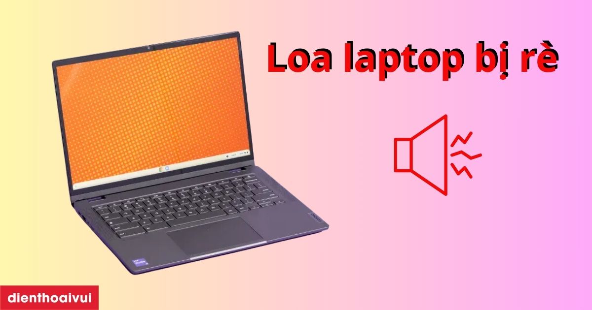 Loa laptop bị rè: Cách sửa lỗi loa trên Win 10, Win 7