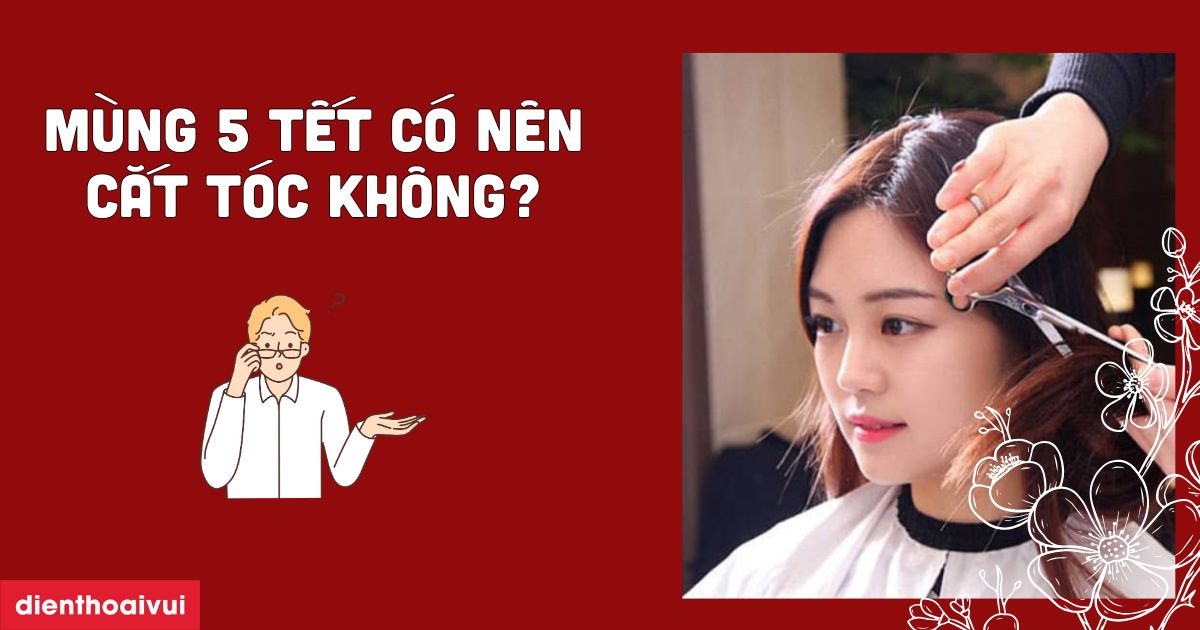 Mùng 5 Tết có nên cắt tóc không 2025? Ngày cắt tóc tài lộc