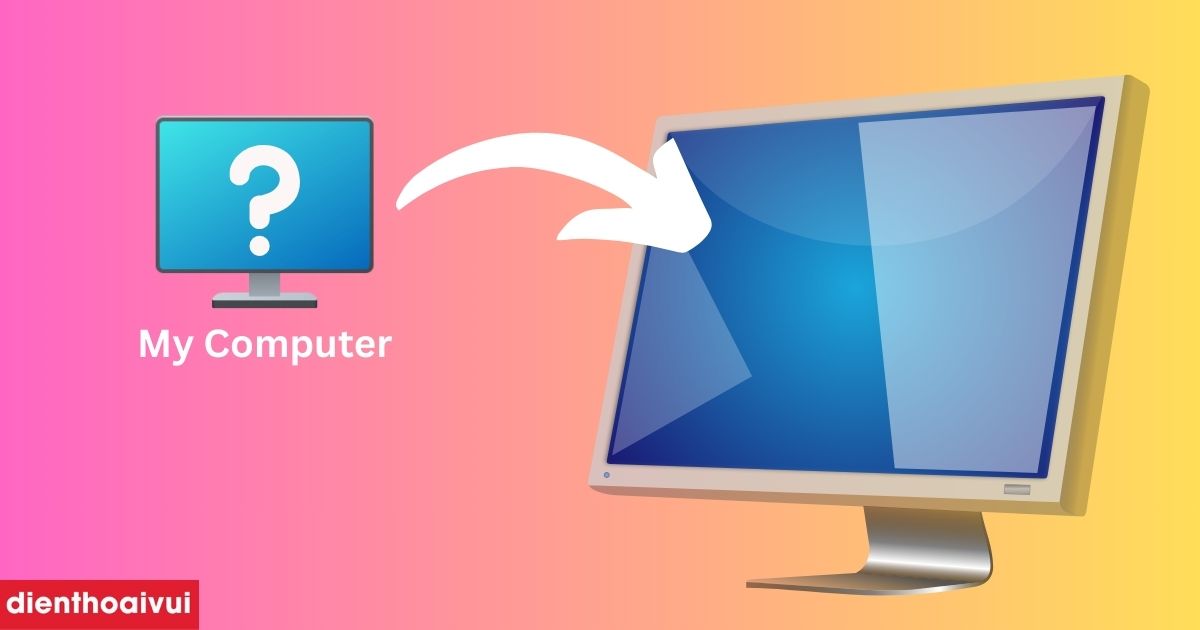 My Computer dùng để làm gì? Cách hiển thị trên Desktop