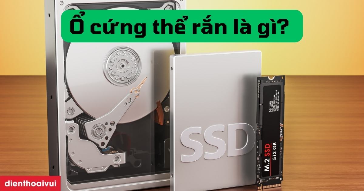 Ổ cứng thể rắn là gì? Có mấy loại ổ cứng thể rắn SSD?