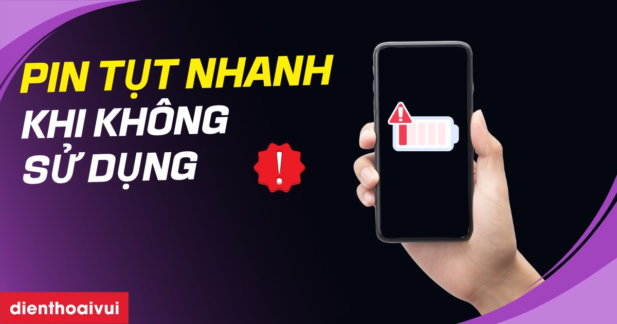 Pin tụt nhanh khi không sử dụng: Cách khắc phục hiệu quả