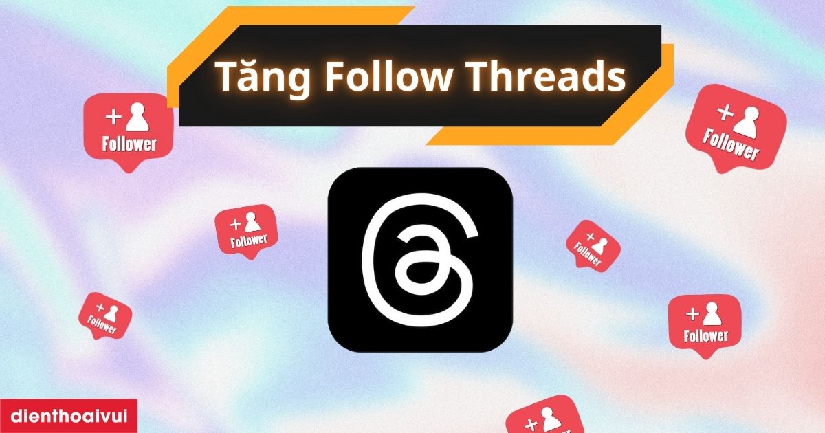 Tăng Follow Threads: Nên hay không? Rủi ro 2025?