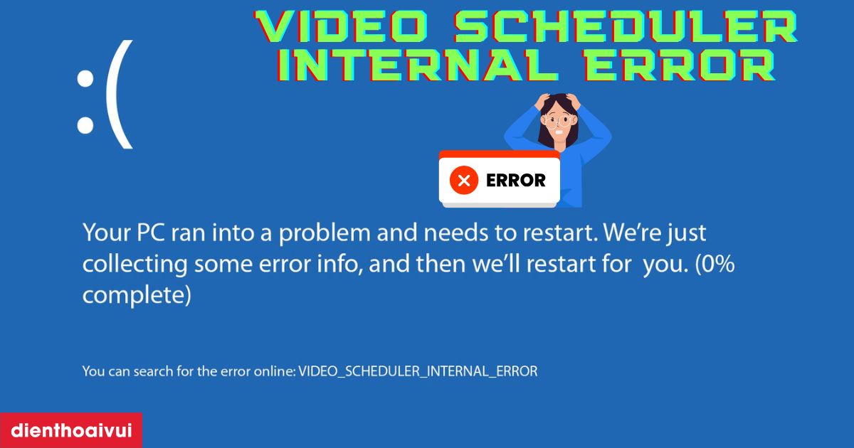 Video Scheduler Internal Error là lỗi gì? Cách sửa lỗi 2025