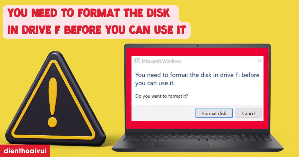 You need to format the disk in drive F before you can use it là gì?